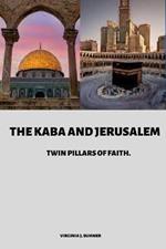 The Kaba and Jerusalem: Twin Pillars of Faith