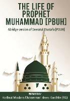 The Life of Prophet Muhammad [PBUH]: Abridge version of Seeratul Mustafa [PBUH]