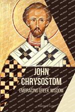 John Chrysostom: Embracing Greek Wisdom