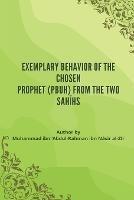 Exemplary Behavior of the Chosen Prophet (PBUH) from the Two Sahihs