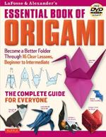 LaFosse & Alexander's Essential Book of Origami: The Complete Guide for Everyone: Origami Book with 16 Lessons and Instructional DVD