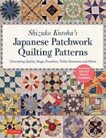 Shizuko Kuroha's Japanese Patchwork Quilting Patterns: Charming Quilts, Bags, Pouches, Table Runners and More