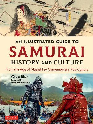 An Illustrated Guide to Samurai History and Culture: From the Age of Musashi to Contemporary Pop Culture - Gavin Blair - cover