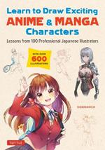 Learn to Draw Exciting Anime & Manga Characters: Lessons from 100 Professional Japanese Illustrators (with over 600 illustrations)