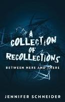 A Collection Of Recollections: Between Here And There