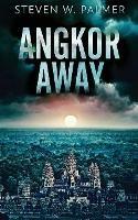 Angkor Away: A Riveting Thriller Set In Southeast Asia