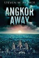 Angkor Away: A Riveting Thriller Set In Southeast Asia