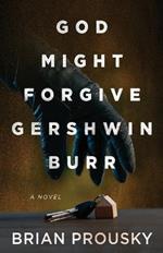 God Might Forgive Gershwin Burr