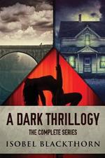 A Dark Thrillogy: The Complete Series