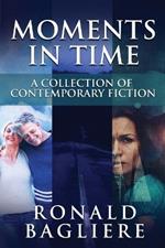 Moments in Time: A Collection Of Contemporary Fiction