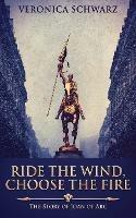 Ride The Wind, Choose The Fire: The Story Of Joan Of Arc