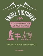 Small Victories - A Coloring Book Of Kids Heroes: Embracing Courage, Growth, and the Magic of Childhood