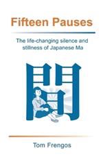 Fifteen Pauses: The life-changing silence and stillness of Japanese Ma