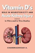 Vitamin D's Role in Neurotoxicity and Acute Kidney Injury: in Vitro and in Vivo Studies