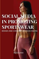 Influence of Social Media in Promoting Sportswear Brands and Consumer Decision Making