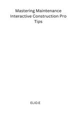 Mastering Maintenance Interactive Construction Pro Tips
