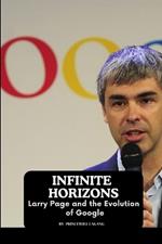 Infinite Horizons: Larry Page and the Evolution of Google