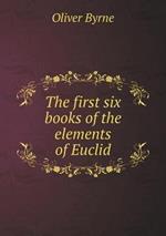 The first six books of the elements of Euclid