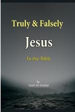 Truly & Falsely Jesus In the Bible