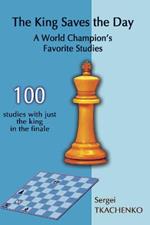 The King Saves the Day: A World Champion's Favorite Studies