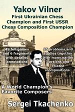 Yakov Vilner, First Ukrainian Chess Champion and First USSR Chess Composition Champion: A World Champion's Favorite Composers