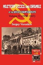 Masterpieces and Dramas of the Soviet Championships: Volume II (1938-1947)