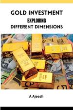 Gold Investment Exploring Different Dimensions
