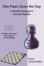 One Pawn Saves the Day: A World Champion's Favorite Studies