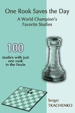 One Rook Saves the Day: A World Champion's Favorite Studies