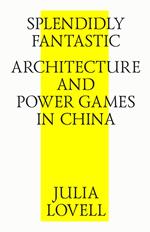 Splendidly Fantastic: Architecture and Power Games in China