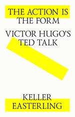 The action is the form. Victor's Hugo's TED talk.