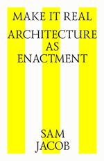 Make it real. Architecture as enactment