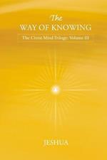 The Way of Knowing: Christ Mind Trilogy: Volume III