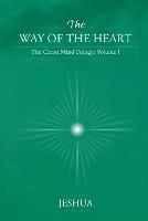 The Way of the Heart: Christ Mind Trilogy: Volume I