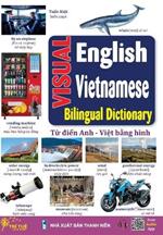 Visual English Vietnamese bilingual dictionary: T? di?n Anh - Vi?t b?ng hình