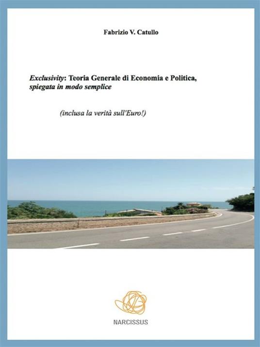 Exclusivity: teoria generale di economia e politica, spiegata in modo semplice - Fabrizio V. Catullo - ebook