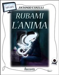 Rubami l'anima. #Cyberbully - Antonio Fanelli - ebook