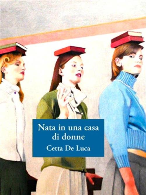 Nata in una casa di donne - Cetta De Luca - ebook