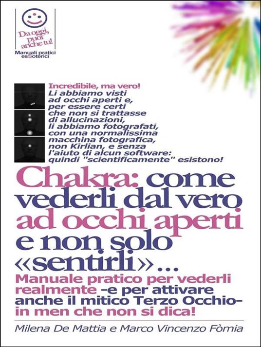 Vedere i chakra dal vero ad occhi aperti. E come bilanciarli con l'energia delle proprie mani. - Milena De Mattia,Marco Vincenzo Fomia - ebook