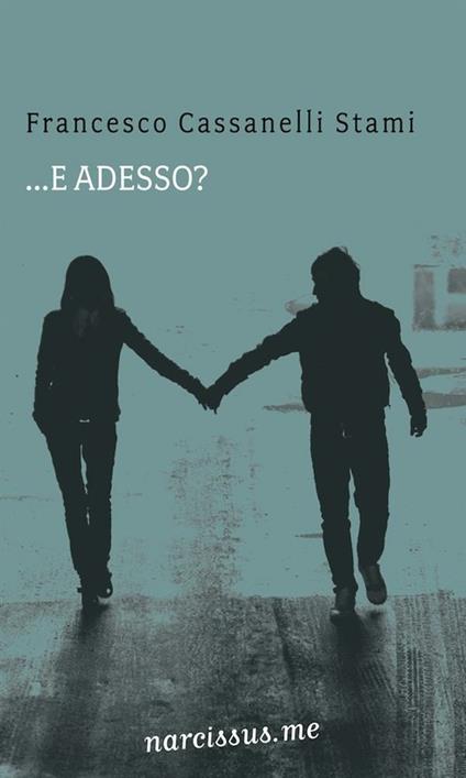 ... E adesso? - Francesco Cassanelli Stami - ebook