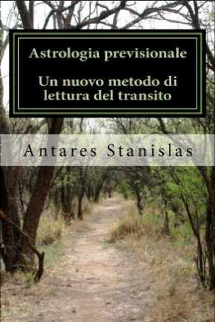 Astrologia previsionale. Un nuovo metodo di lettura del transito - Stanislas Antares - ebook