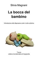 La bocca del bambino. Introduzione alla disprassia orale in età evolutiva