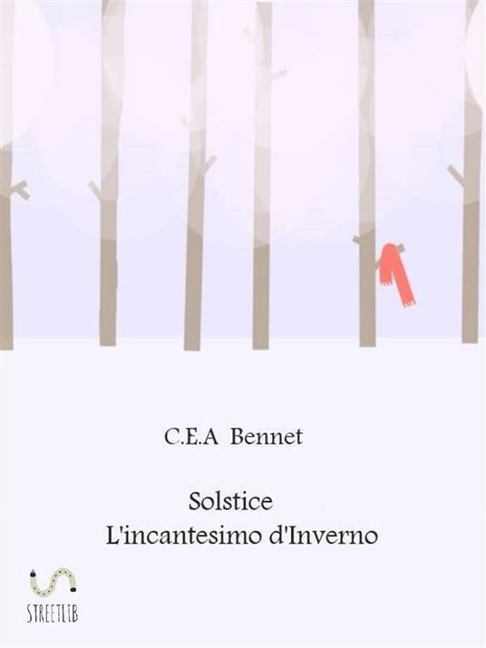 L' incantesimo d'inverno. Solstice - C. E. A. Bennet - ebook