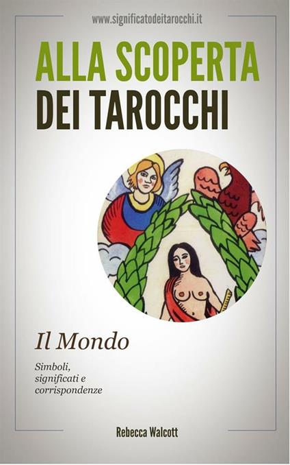 Il mondo negli arcani maggiori dei tarocchi. Alla scoperta dei tarocchi - Rebecca Walcott - ebook