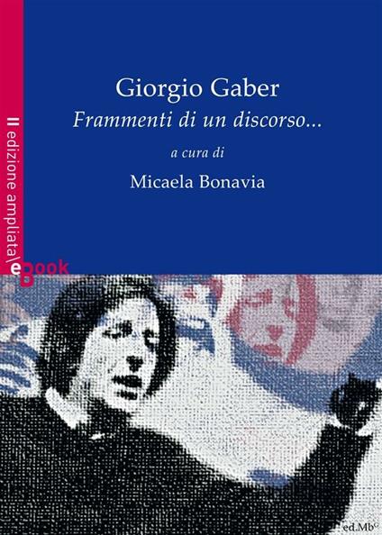 Giorgio Gaber. Frammenti di un discorso... - Micaela Bonavia - ebook