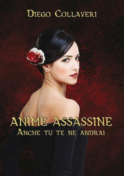 Anime assassine. Anche tu te ne andrai - Diego Collaveri - ebook