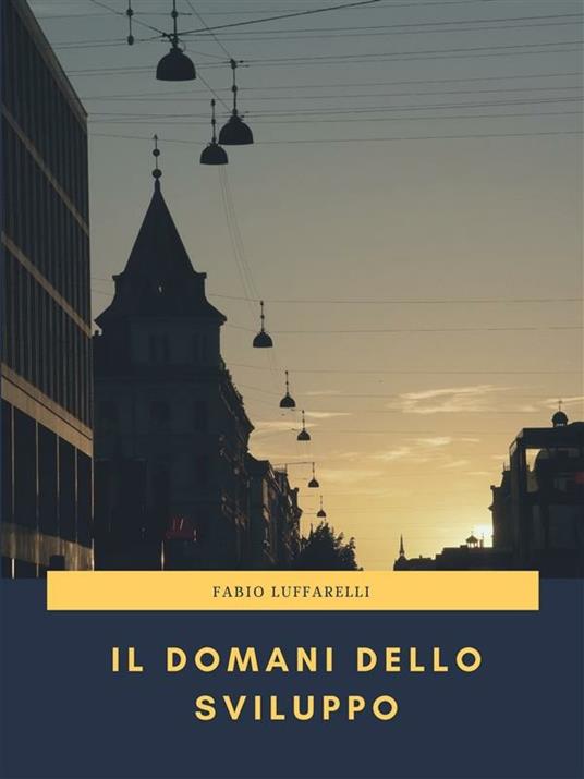 Il domani dello sviluppo - Fabio Luffarelli - ebook