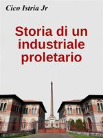 Storia di un industriale proletario