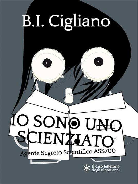 Io sono uno scienziato. Agente Segreto Scienziato ASS700 - Bernardo I. Cigliano - ebook