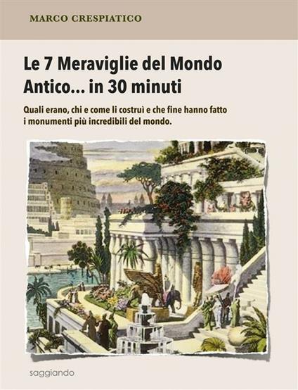 Le 7 meraviglie del mondo antico... in 30 minuti - Marco Crespiatico - ebook